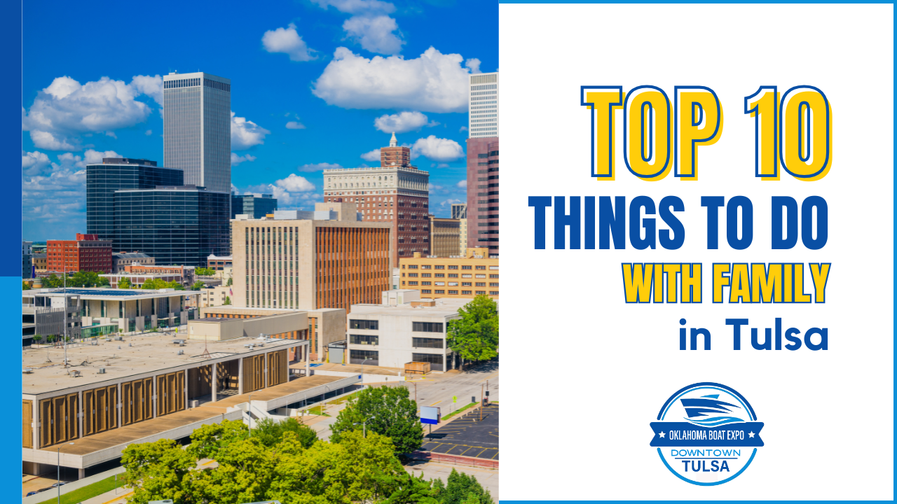 Top 10 Things to Do with Family in Tulsa - Oklahoma Boat Expo
